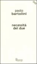 Necessità del due - Paolo Bartolini